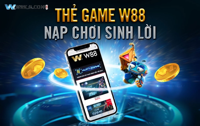 Nạp tiền W88 bằng thẻ game tiện lợi